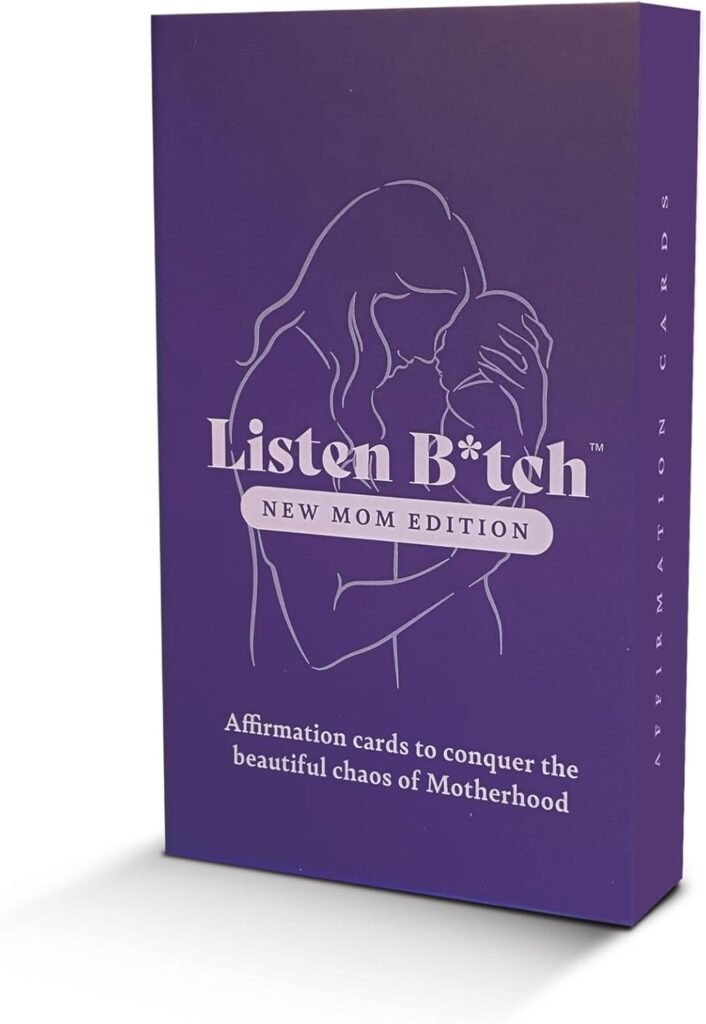 New Mom Edition | Listen Bitch Affirmations | Affirmation Cards to Conquer The Beautiful Chaos of Motherhood